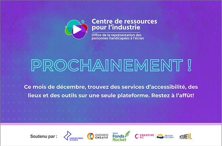 Dégradé violet et bleu avec le logo du Centre de ressources pour l’industrie de l’ORPHÉ en haut. Au centre, le texte « Prochainement! » suivi de « Ce mois de décembre, trouvez des services d’accessibilité, des lieux et des outils sur une seule plateforme. Restez à l’affût! ». Au bas, la mention « Soutenu par » est affichée au-dessus des logos du Fonds des médias du Canada, d’Ontario Créatif, du Fonds Shaw Rocket, de Creative BC et de PictureNL.